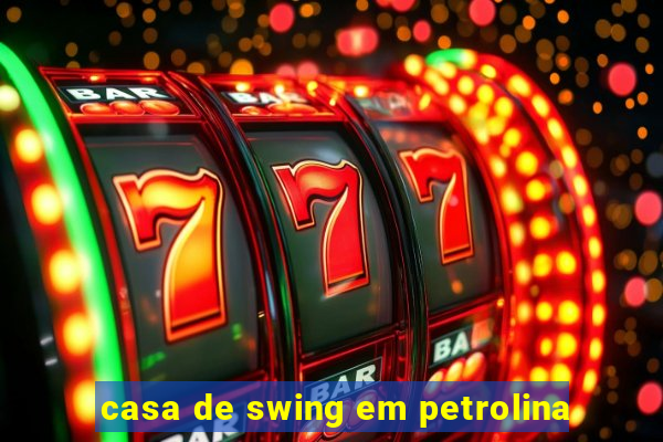 casa de swing em petrolina